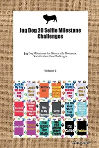 Jug Dog 20 Selfie Milestone Challenges Jug Dog Milestones For Memorable Moments, Socialization, Fun Challenges Volume 2