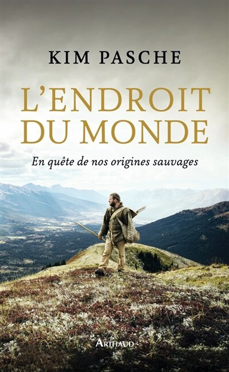 L' endroit du monde: en quête de nos origines sauvages