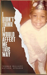 I Didn't Think It Would Affect Me This Way: From Trials to Triumph: A Journey of Faith, Resilience, and Purpose