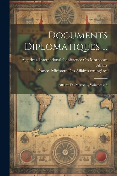 Documents Diplomatiques ...: Affaires Du Maroc ..., Volumes 2-3