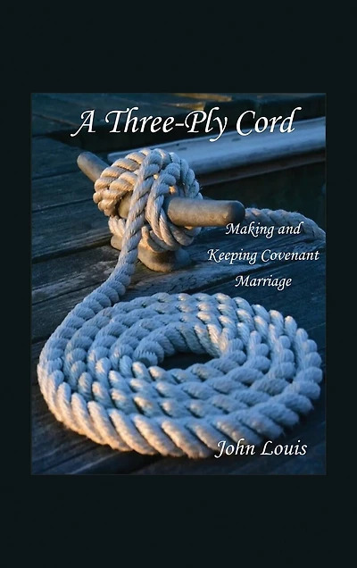 A Three-Ply Cord: Making and Keeping Covenant Marriage