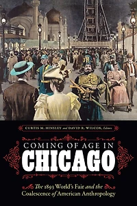 Coming of Age Chicago: the 1893 World's Fair and Coalescence American Anthropology