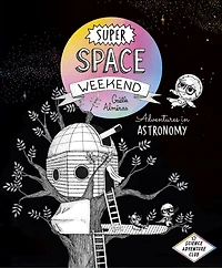 Super Space Weekend: Adventures Astronomy