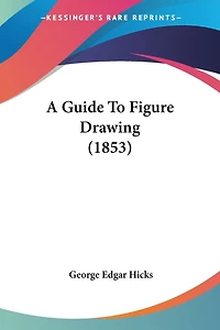 A Guide To Figure Drawing (1853)