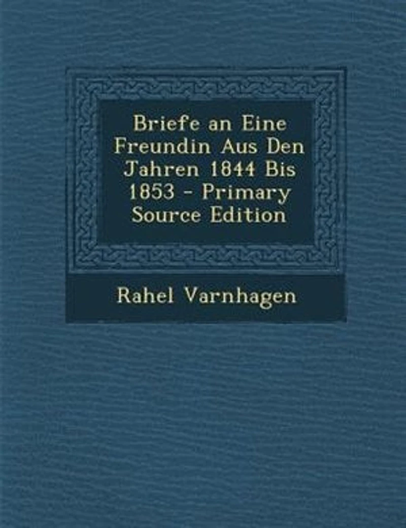 Briefe an Eine Freundin Aus Den Jahren 1844 Bis 1853 - Primary Source Edition