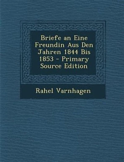 Briefe an Eine Freundin Aus Den Jahren 1844 Bis 1853 - Primary Source Edition