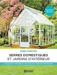 Serres domestiques et jardins d'intérieur : Construction - Aménagement Choix de plante Prévention des problèmes: problèmes