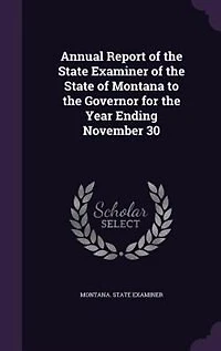 Annual Report of the State Examiner Montana to Governor for Year Ending November 30