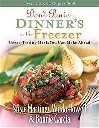 Don't Panic - - Dinner's In The Freezer: Great-Tasting Meals You Can Make Ahead