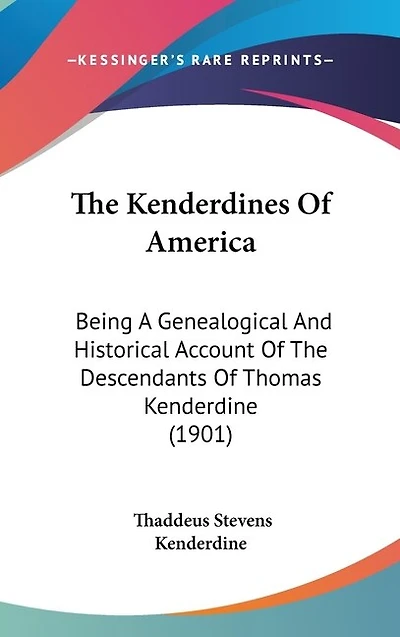 The Kenderdines Of America: Being A Genealogical And Historical Account Of The Descendants Of Thomas Kenderdine (1901)