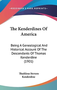 The Kenderdines Of America: Being A Genealogical And Historical Account Of The Descendants Of Thomas Kenderdine (1901)