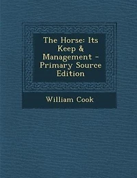 The Horse: Its Keep & Management