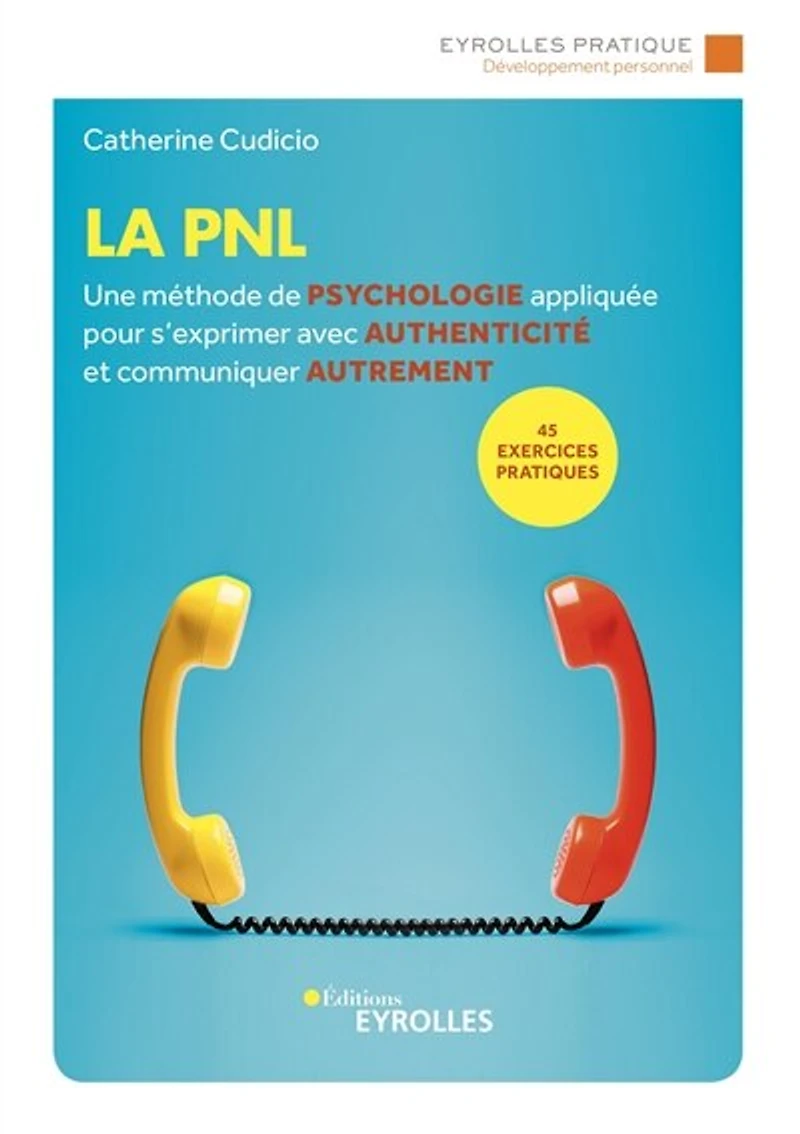 La PNL: une méthode de psychologie appliquée pour s'exprimer avec authenticité et communiquer autrement