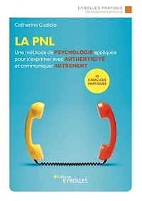 La PNL: une méthode de psychologie appliquée pour s'exprimer avec authenticité et communiquer autrement
