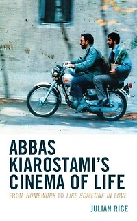 Abbas Kiarostami's Cinema of Life: From Homework to Like Someone Love