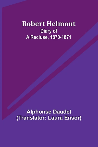 Robert Helmont: Diary of a Recluse, 1870-1871