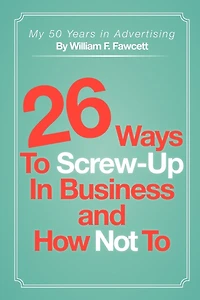 26 Ways To Screw-up Business And How Not