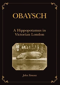 Obaysch: A Hippopotamus Victorian London