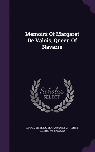 Memoirs Of Margaret De Valois, Queen Navarre
