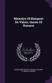 Memoirs Of Margaret De Valois, Queen Navarre