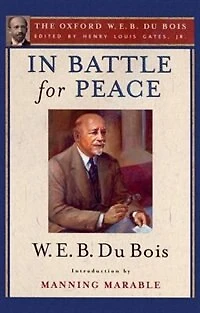 Battle for Peace (The Oxford W. E. B. Du Bois): The Story of My 83rd Birthday