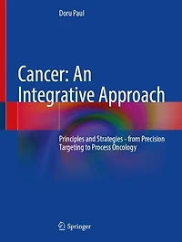 Cancer: An Integrative Approach: Principles and Strategies - from Precision Targeting to Process Oncology