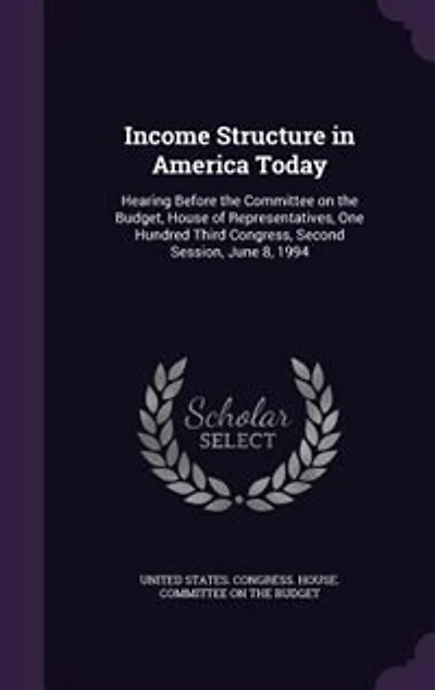 Income Structure America Today: Hearing Before the Committee on Budget, House of Representatives, One Hundred Third Congress, S