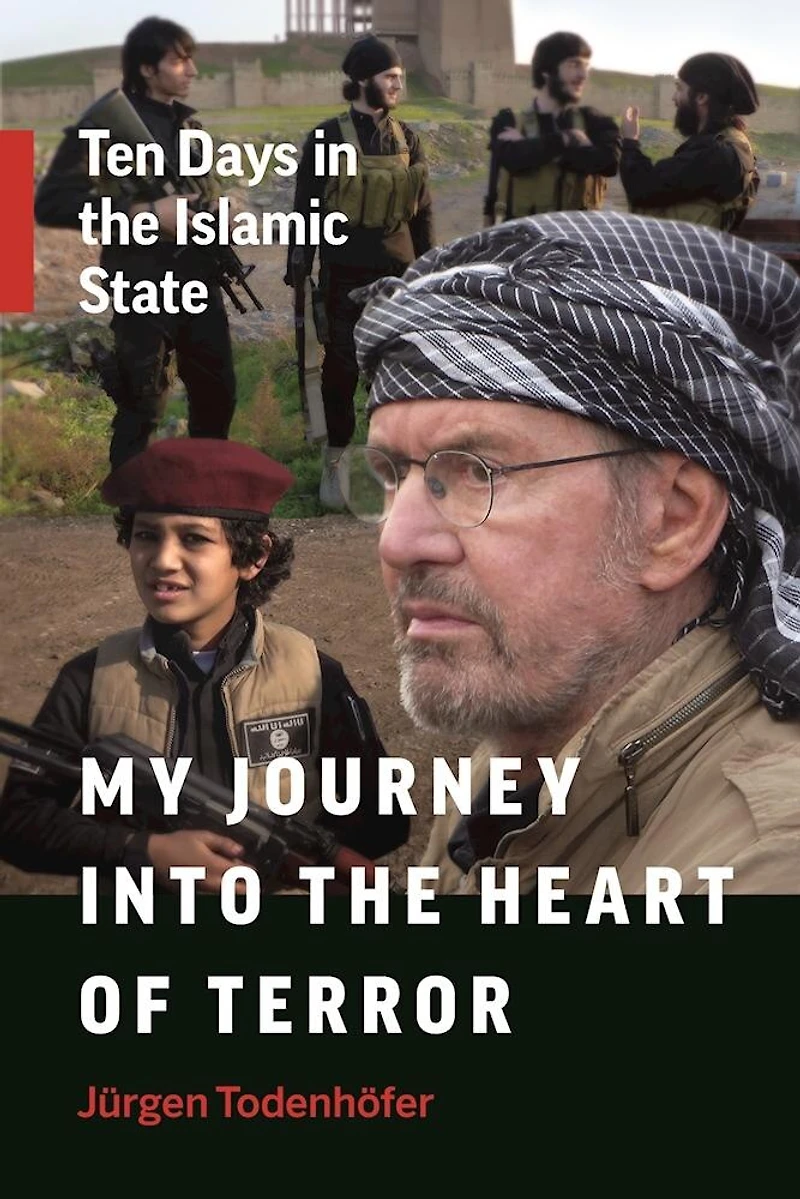 My Journey Into the Heart of Terror: Ten Days Islamic State