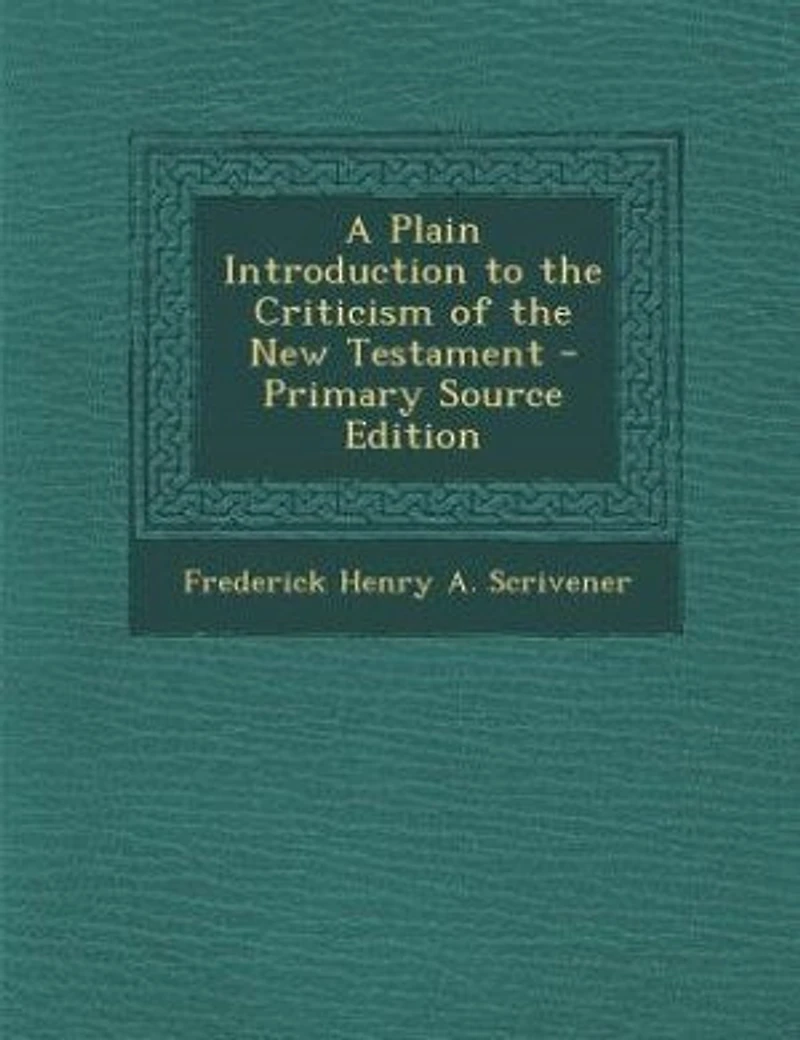 A Plain Introduction to the Criticism of the New Testament - Primary Source Edition