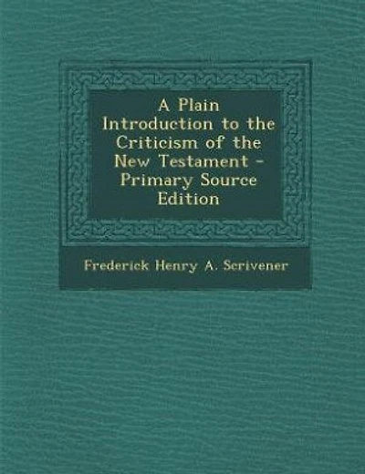 A Plain Introduction to the Criticism of the New Testament - Primary Source Edition