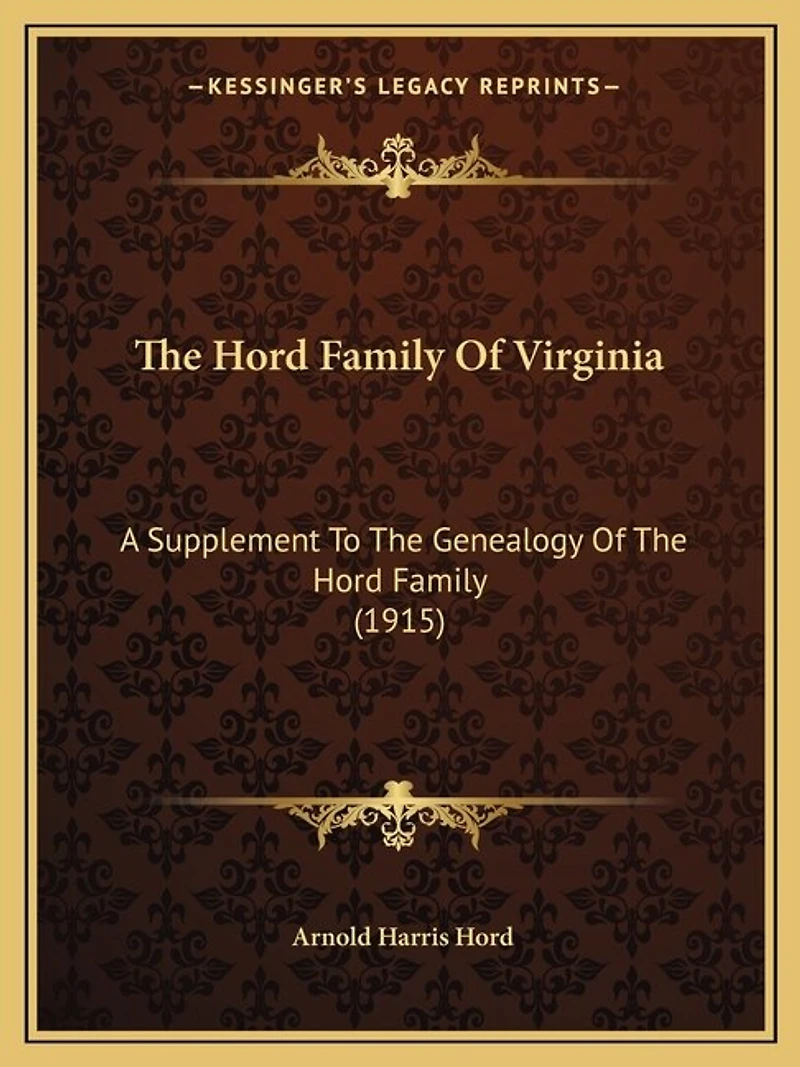 The Hord Family Of Virginia: A Supplement To The Genealogy Of The Hord Family (1915)