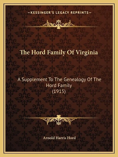 The Hord Family Of Virginia: A Supplement To The Genealogy Of The Hord Family (1915)