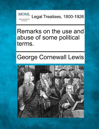 Remarks On The Use And Abuse Of Some Political Terms.