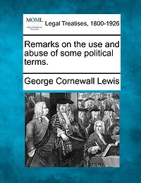 Remarks On The Use And Abuse Of Some Political Terms.