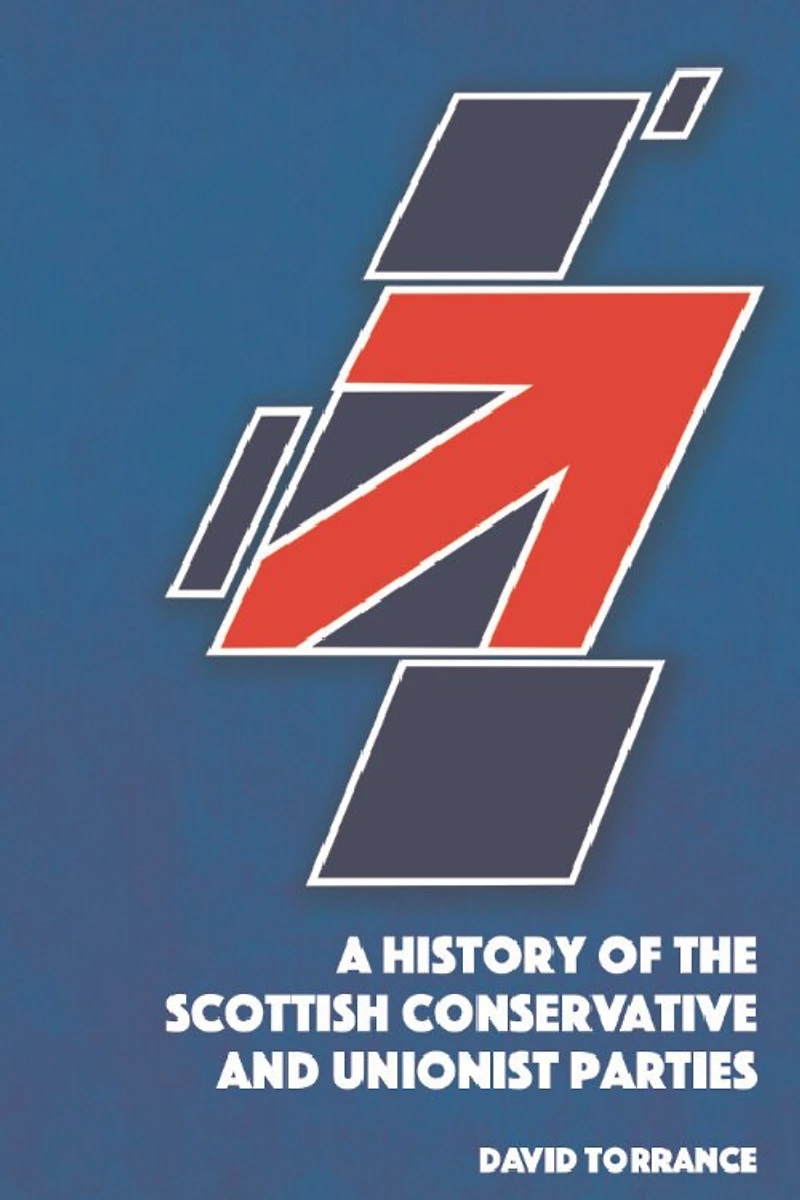 A History of the Scottish Conservative and Unionist Parties