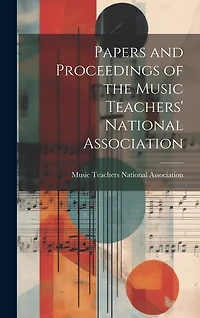 Papers and Proceedings of the Music Teachers' National Association