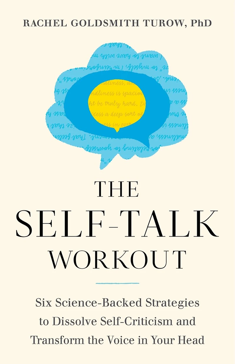 the Self-Talk Workout: Six Science-Backed Strategies to Dissolve Self-Criticism and Transform Voice Your Head