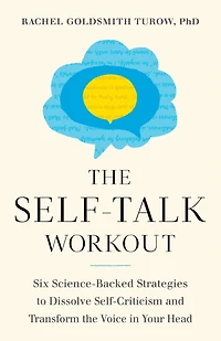the Self-Talk Workout: Six Science-Backed Strategies to Dissolve Self-Criticism and Transform Voice Your Head