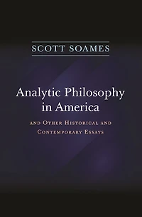 Analytic Philosophy America: and Other Historical Contemporary Essays
