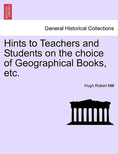 Hints To Teachers And Students On The Choice Of Geographical Books, Etc.