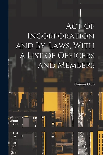 Act of Incorporation and By-Laws, With a List of Officers and Members