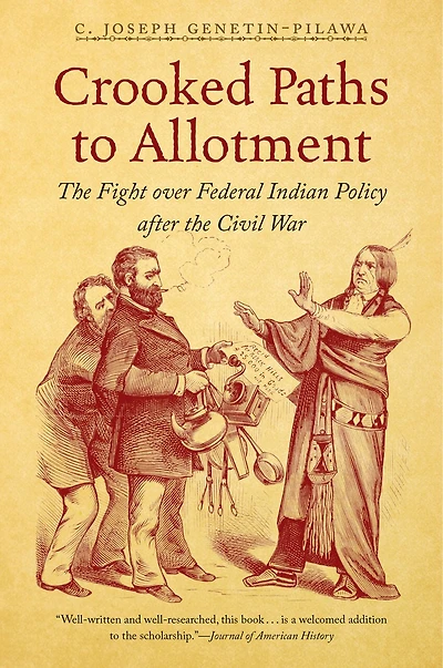 Crooked Paths to Allotment: the Fight over Federal Indian Policy after Civil War