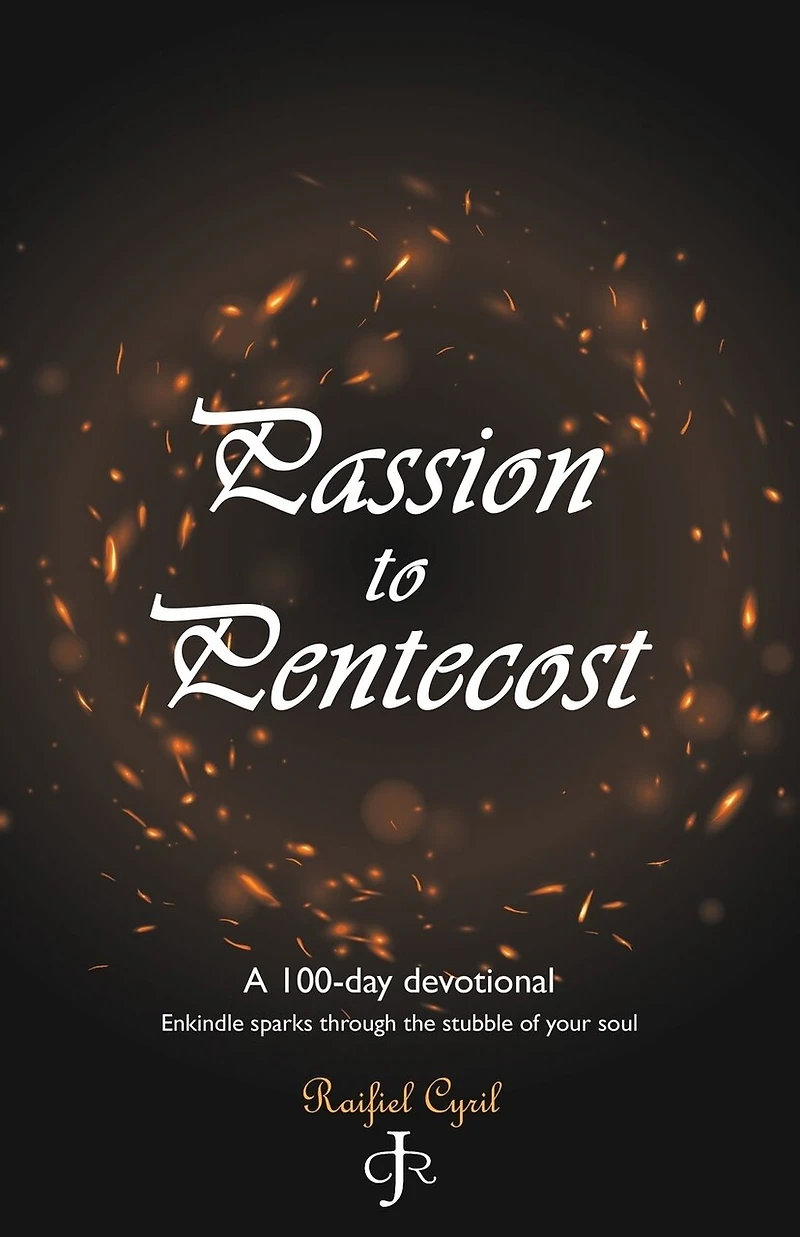 Passion to Pentecost: A 100-Day Devotional: Enkindle Sparks Through the Stubble of Your Soul