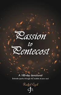 Passion to Pentecost: A 100-Day Devotional: Enkindle Sparks Through the Stubble of Your Soul