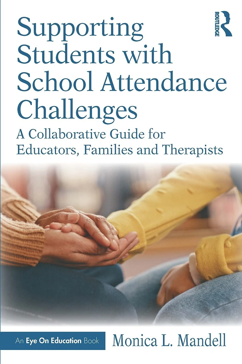 Supporting Students with School Attendance Challenges: A Collaborative Guide for Educators, Families and Therapists
