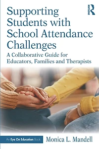 Supporting Students with School Attendance Challenges: A Collaborative Guide for Educators, Families and Therapists