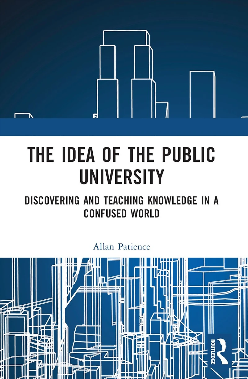 the Idea of Public University: Discovering and Teaching Knowledge a Confused World