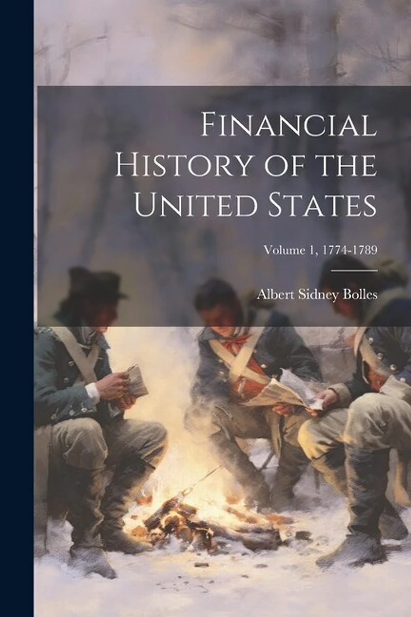 Financial History of the United States; Volume 1, 1774-1789