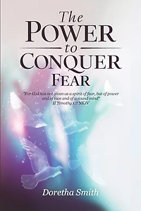 The Power To Conquer Fear, "For God has not given us a spirit of fear, but of power and of love and of a sound mind"