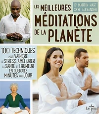 Les meilleures méditations de la planète: 100 techniques pour vaincre le stress, améliorer la santé et l'humeur